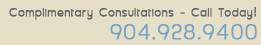 Complimentary Consultations - Call Today! 904.928.9400